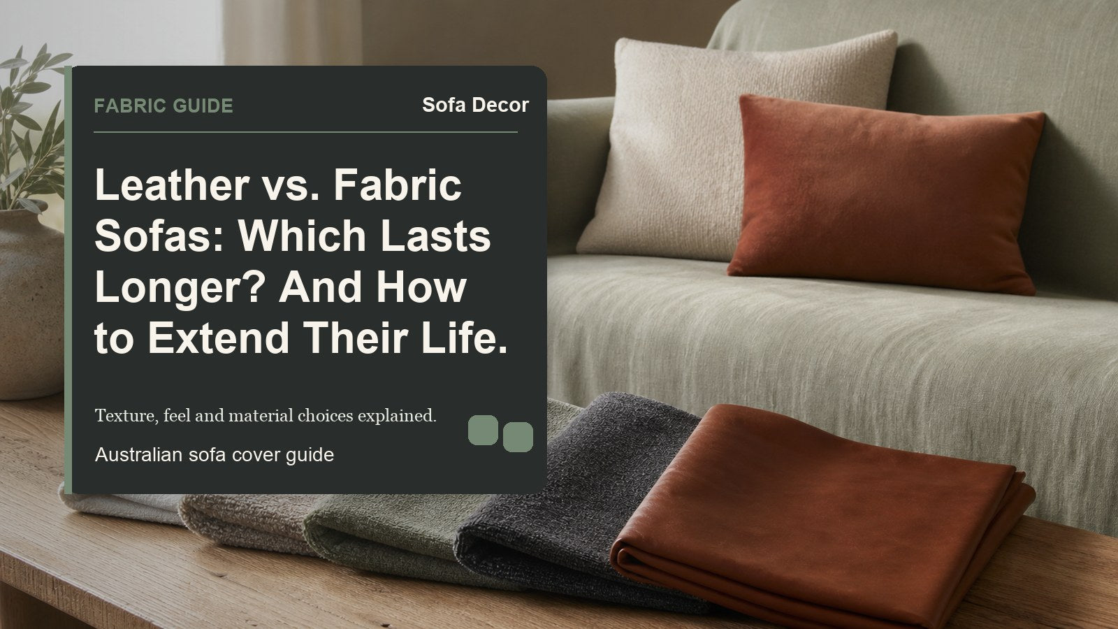 Leather vs. Fabric Sofas: Which Lasts Longer? And How to Extend Their Life. - Sofa Decor Australia editorial guide image