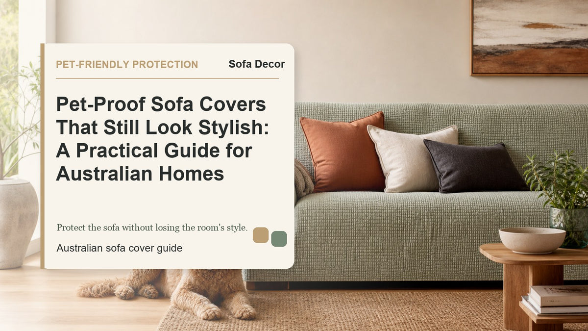 Pet-Proof Sofa Covers That Still Look Stylish: A Practical Guide for Australian Homes - Sofa Decor Australia editorial guide image