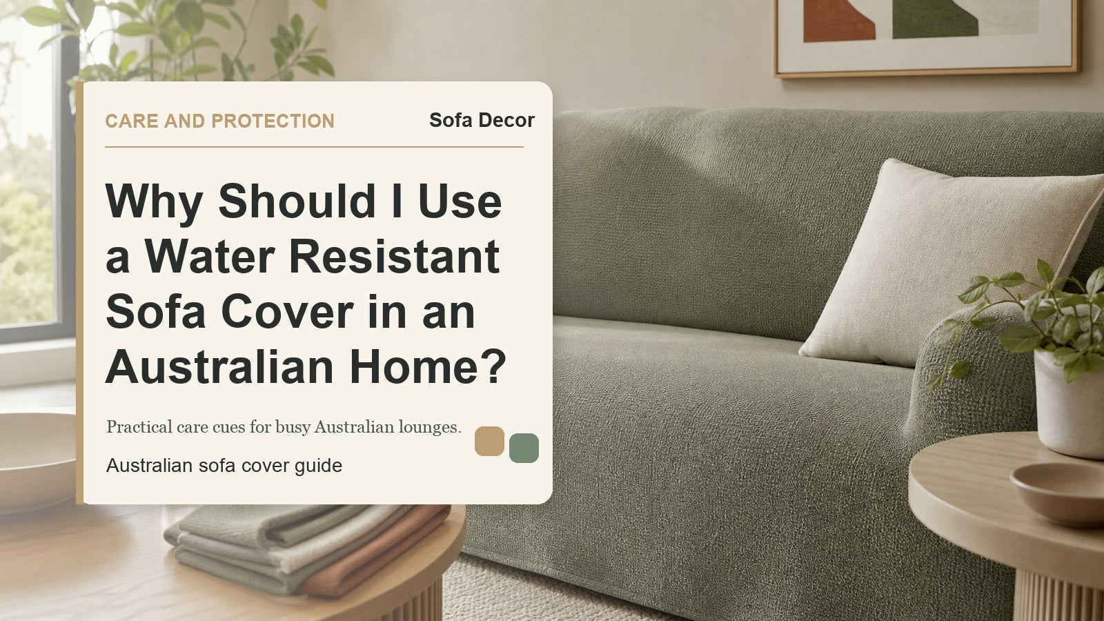 Why Should I Use a Water Resistant Sofa Cover in an Australian Home? - Sofa Decor Australia editorial guide image